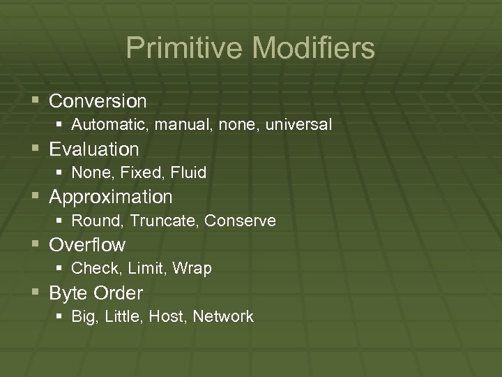 Primitive Modifiers § Conversion § Automatic, manual, none, universal § Evaluation § None, Fixed,