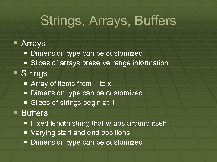 Strings, Arrays, Buffers § Arrays § Dimension type can be customized § Slices of