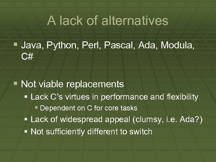 A lack of alternatives § Java, Python, Perl, Pascal, Ada, Modula, C# § Not