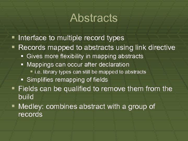 Abstracts § Interface to multiple record types § Records mapped to abstracts using link