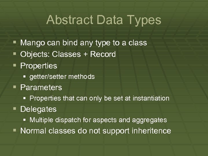 Abstract Data Types § Mango can bind any type to a class § Objects: