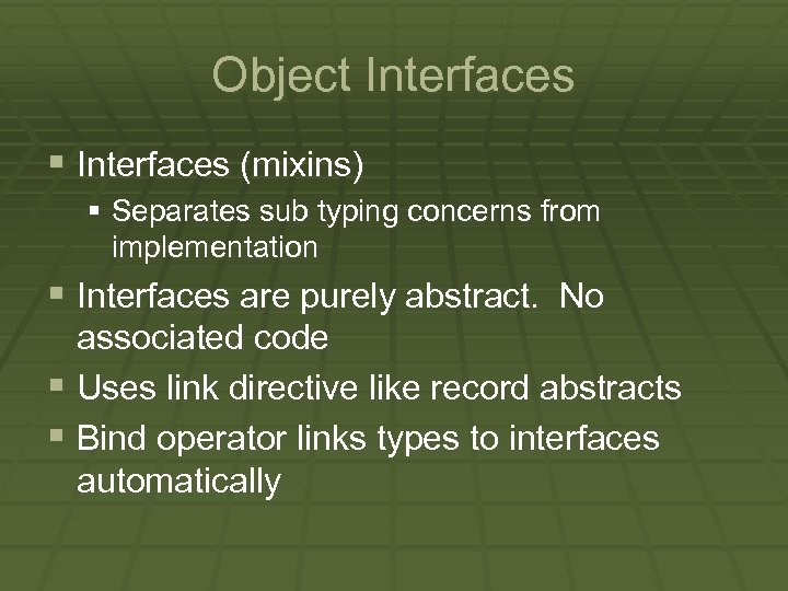 Object Interfaces § Interfaces (mixins) § Separates sub typing concerns from implementation § Interfaces