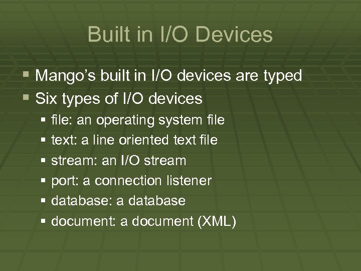 Built in I/O Devices § Mango’s built in I/O devices are typed § Six