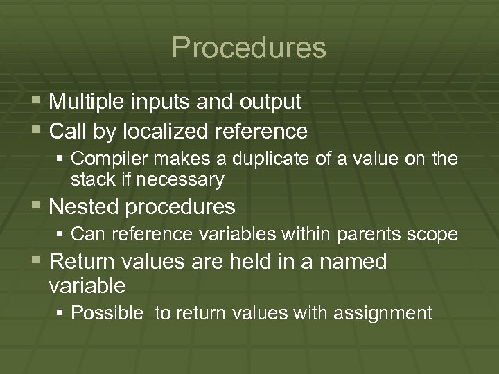 Procedures § Multiple inputs and output § Call by localized reference § Compiler makes