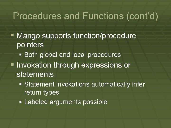 Procedures and Functions (cont’d) § Mango supports function/procedure pointers § Both global and local