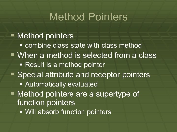 Method Pointers § Method pointers § combine class state with class method § When