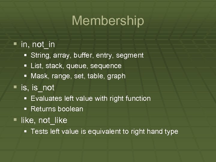 Membership § in, not_in § String, array, buffer, entry, segment § List, stack, queue,