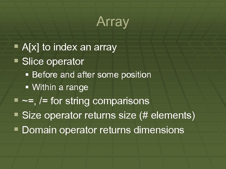 Array § A[x] to index an array § Slice operator § Before and after