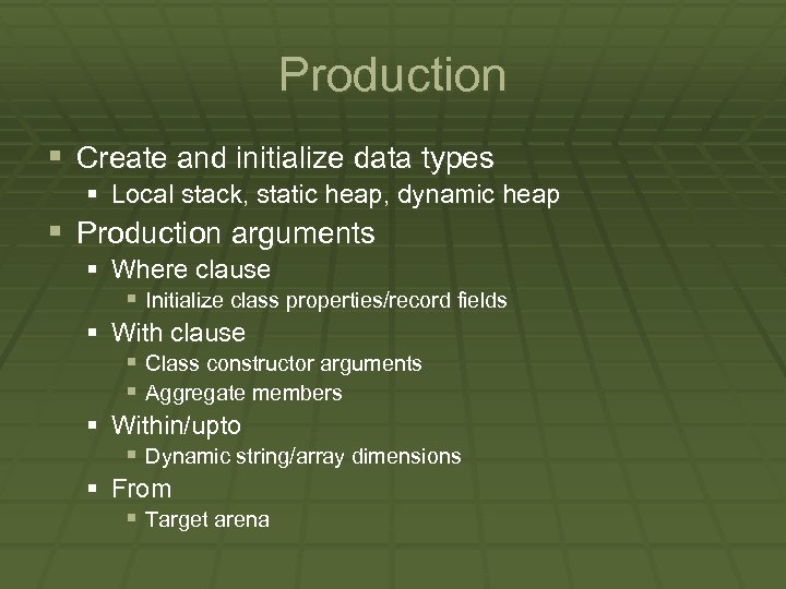 Production § Create and initialize data types § Local stack, static heap, dynamic heap