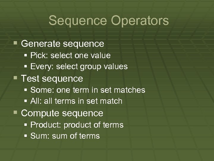 Sequence Operators § Generate sequence § Pick: select one value § Every: select group