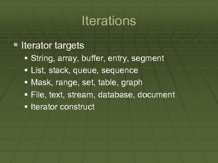 Iterations § Iterator targets § String, array, buffer, entry, segment § List, stack, queue,