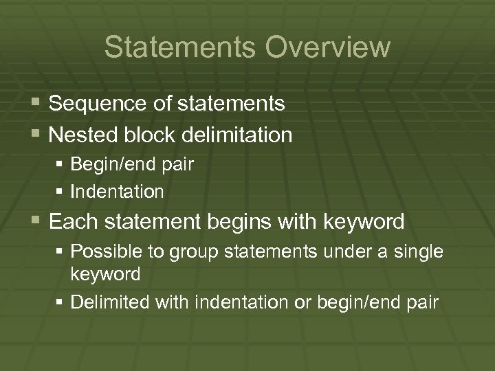 Statements Overview § Sequence of statements § Nested block delimitation § Begin/end pair §