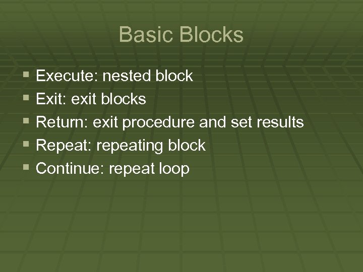 Basic Blocks § Execute: nested block § Exit: exit blocks § Return: exit procedure