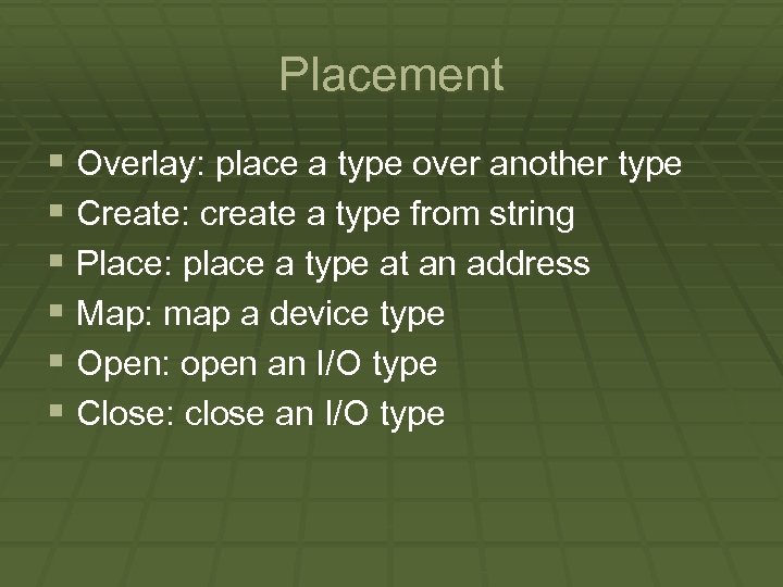 Placement § Overlay: place a type over another type § Create: create a type