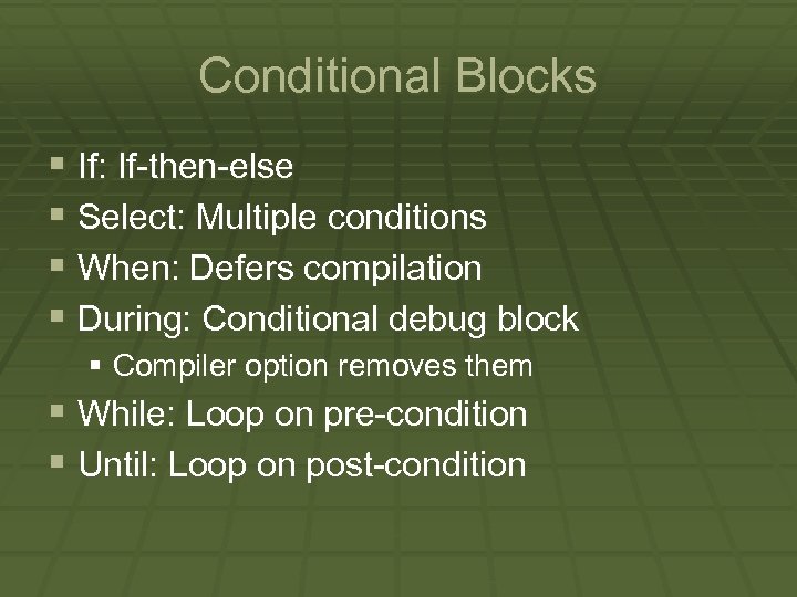 Conditional Blocks § If: If-then-else § Select: Multiple conditions § When: Defers compilation §