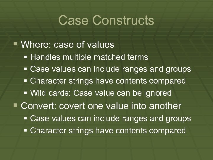 Case Constructs § Where: case of values § Handles multiple matched terms § Case