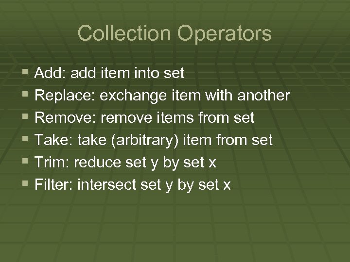 Collection Operators § Add: add item into set § Replace: exchange item with another