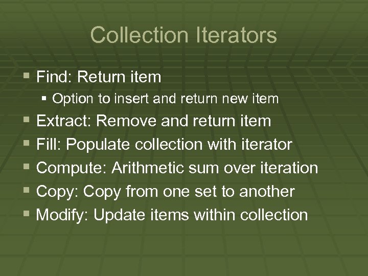Collection Iterators § Find: Return item § Option to insert and return new item