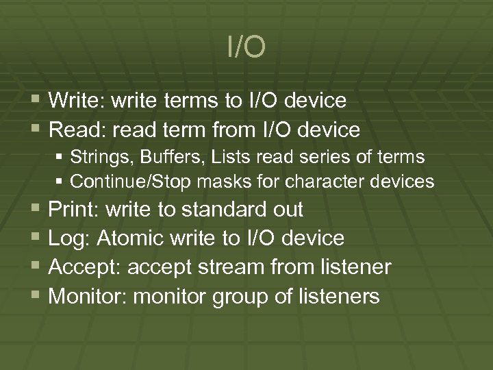 I/O § Write: write terms to I/O device § Read: read term from I/O