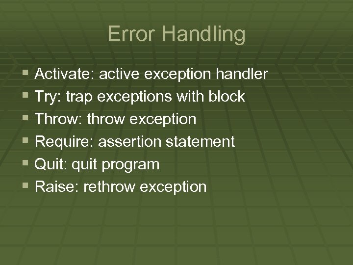 Error Handling § Activate: active exception handler § Try: trap exceptions with block §