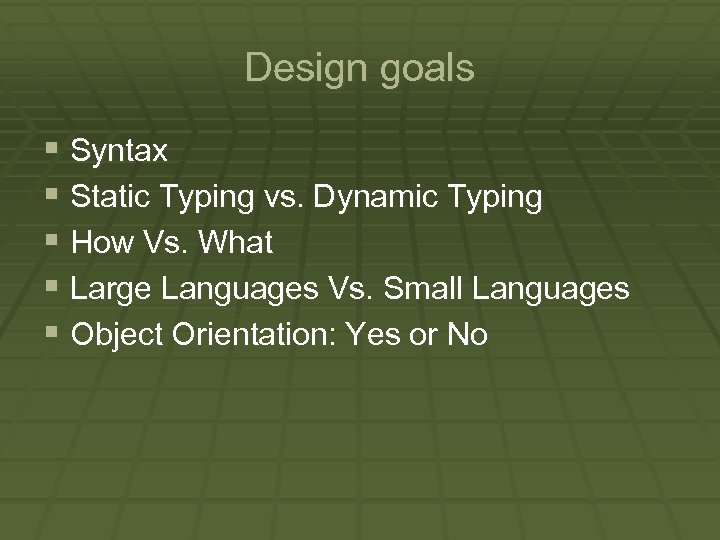 Design goals § Syntax § Static Typing vs. Dynamic Typing § How Vs. What