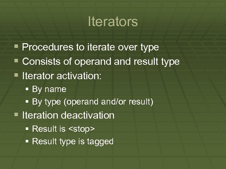 Iterators § Procedures to iterate over type § Consists of operand result type §