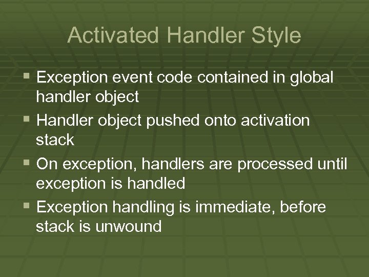 Activated Handler Style § Exception event code contained in global handler object § Handler