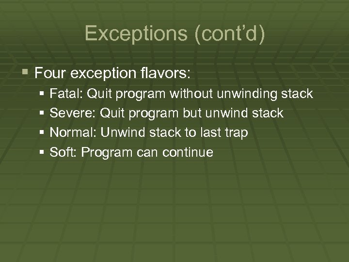 Exceptions (cont’d) § Four exception flavors: § Fatal: Quit program without unwinding stack §