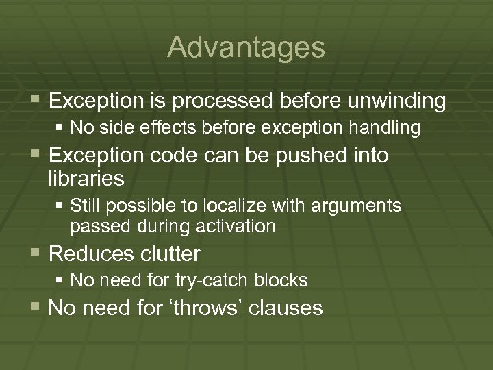 Advantages § Exception is processed before unwinding § No side effects before exception handling