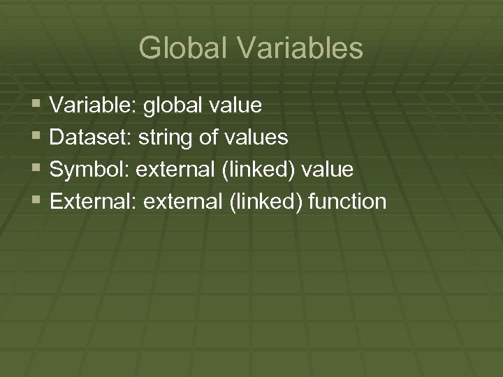 Global Variables § Variable: global value § Dataset: string of values § Symbol: external