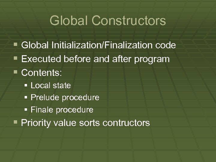 Global Constructors § Global Initialization/Finalization code § Executed before and after program § Contents: