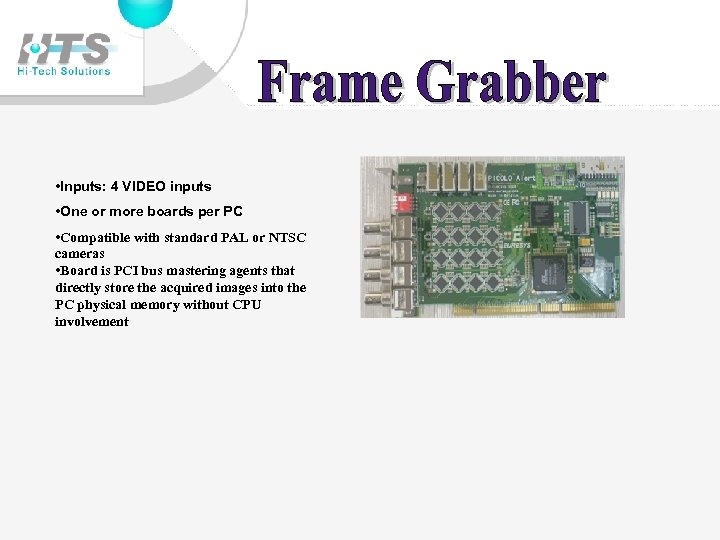  • Inputs: 4 VIDEO inputs • One or more boards per PC •