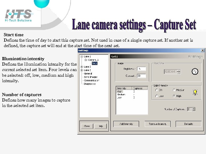 Start time Defines the time of day to start this capture set. Not used