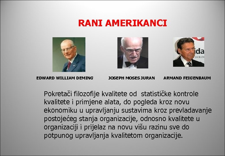 RANI AMERIKANCI EDWARD WILLIAM DEMING JOSEPH MOSES JURAN ARMAND FEIGENBAUM Pokretači filozofije kvalitete od