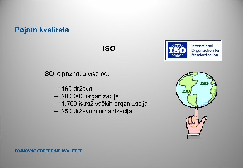 Pojam kvalitete ISO je priznat u više od: – – 160 država 200. 000