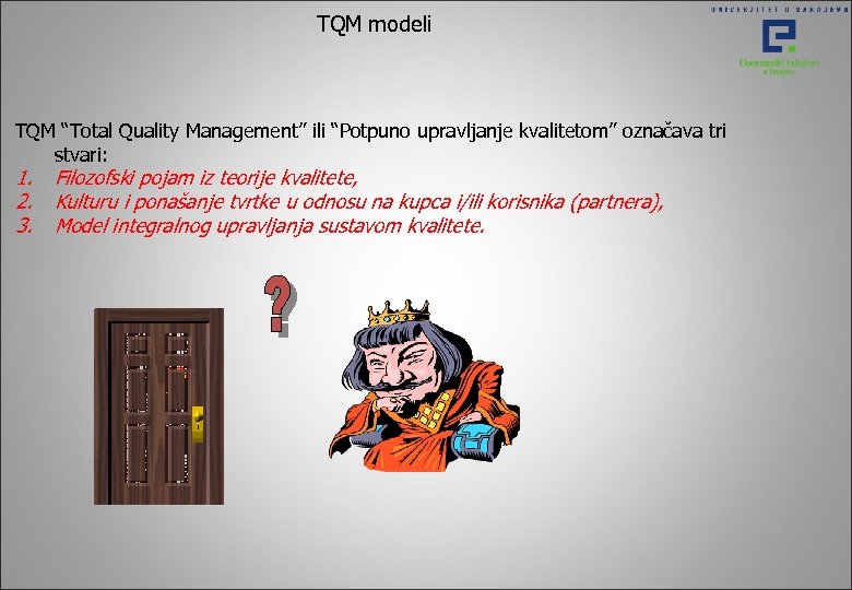 TQM modeli TQM “Total Quality Management” ili “Potpuno upravljanje kvalitetom” označava tri stvari: 1.