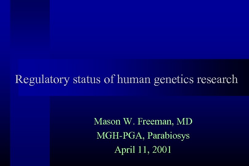 Regulatory status of human genetics research Mason W. Freeman, MD MGH-PGA, Parabiosys April 11,