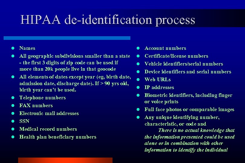HIPAA de-identification process l l l l l Names All geographic subdivisions smaller than