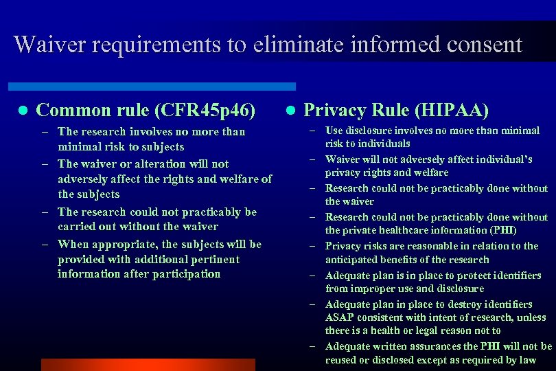 Waiver requirements to eliminate informed consent l Common rule (CFR 45 p 46) –