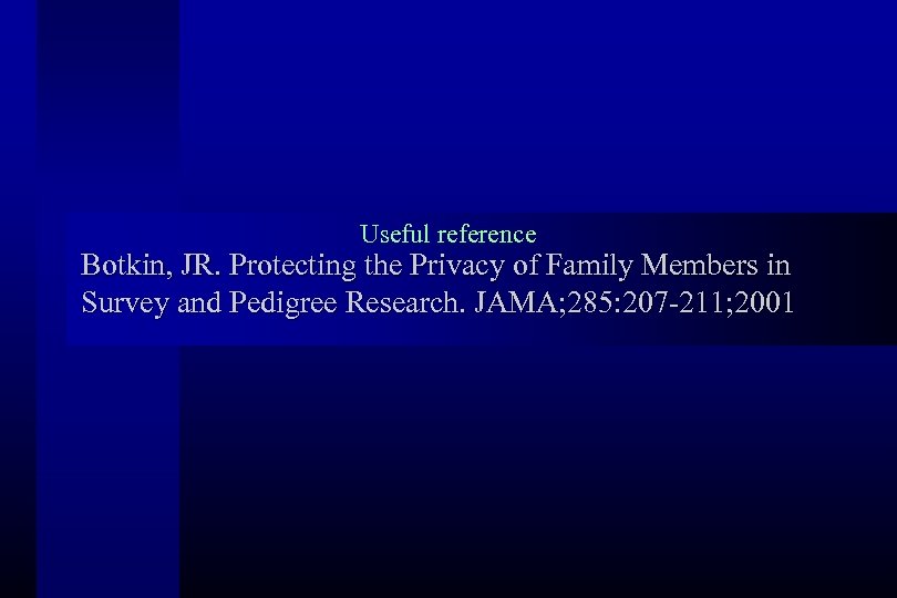 Useful reference Botkin, JR. Protecting the Privacy of Family Members in Survey and Pedigree