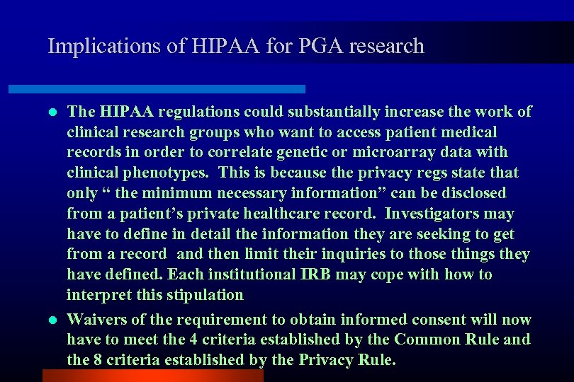 Implications of HIPAA for PGA research The HIPAA regulations could substantially increase the work