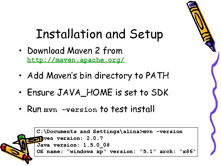Installation and Setup • Download Maven 2 from http: //maven. apache. org/ • Add