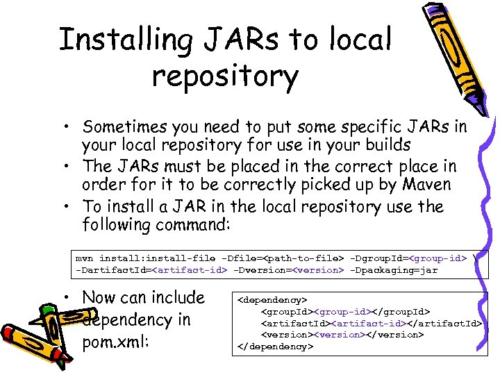 Installing JARs to local repository • Sometimes you need to put some specific JARs