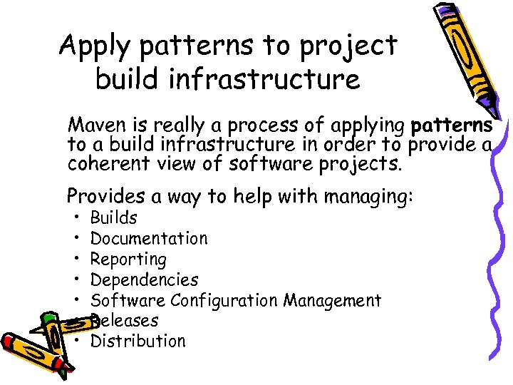 Apply patterns to project build infrastructure Maven is really a process of applying patterns