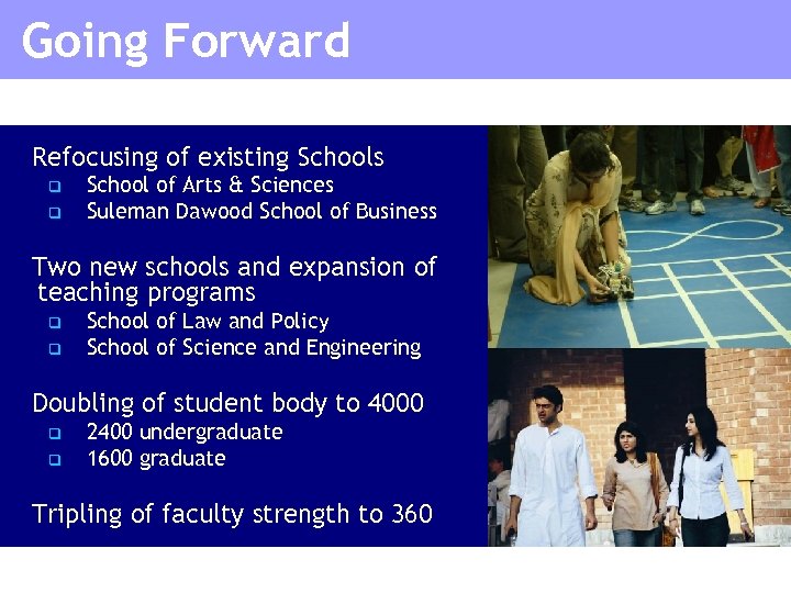 Going Forward Refocusing of existing Schools q q School of Arts & Sciences Suleman