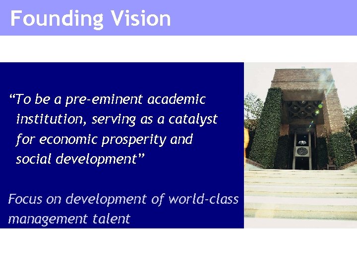 Founding Vision “To be a pre-eminent academic institution, serving as a catalyst for economic