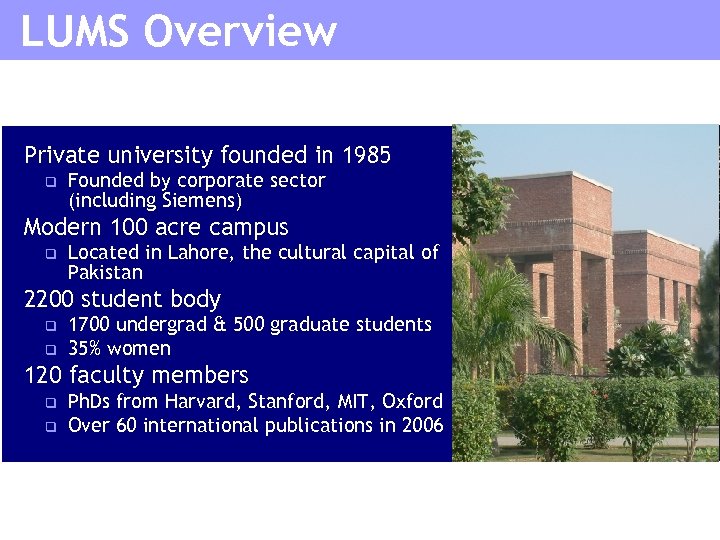 LUMS Overview Private university founded in 1985 q Founded by corporate sector (including Siemens)