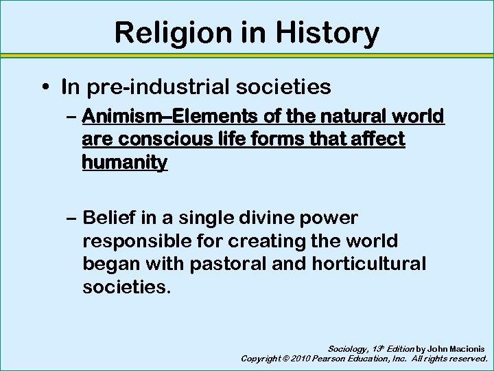 Religion in History • In pre-industrial societies – Animism–Elements of the natural world are