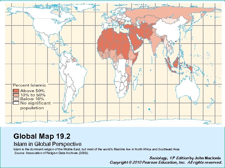 Global Map 19. 2 Islam in Global Perspective Islam is the dominant religion of