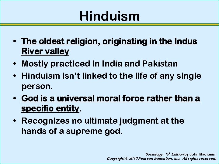 Hinduism • The oldest religion, originating in the Indus River valley • Mostly practiced